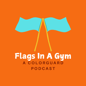 Flags In A Gym: A Colorguard Podcast by flagsinagympod