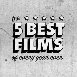 The 5 Best Films of Every Year Ever by Tristan Ettleman