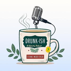 Drunk-ish - A Sobriety Podcast by Stefanie Wilder-Taylor
