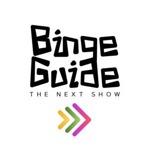 Binge Guide - The Next Show by Binge Guide