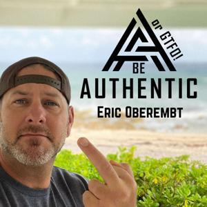 Be Authentic or GTFO! by Eric Oberembt
