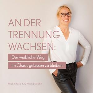 An der Trennung Wachsen: Der weibliche Weg im Chaos gelassen zu bleiben by Melanie Kowalewski - Coach & Gründerin des beep Konzept© | Coaching