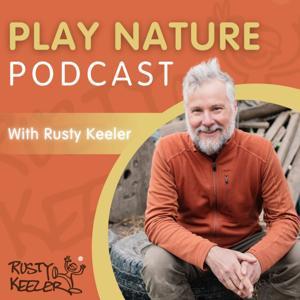 Play Nature Podcast by Rusty Keeler