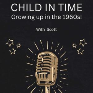 Child In Time - Growing up in the 1960s! by Scott