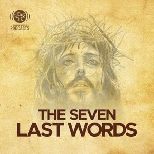 The Seven Last Words | Shalom World by Shalom World Podcasts
