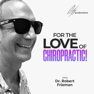For the Love of Chiropractic by Dr. Robert Frieman