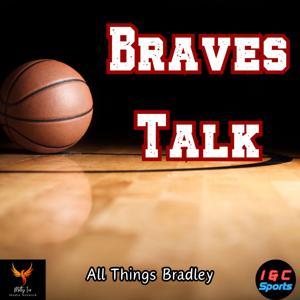 Braves Talk - Bradley Braves Basketball Talk by Matt Frates | Brad Powell | Rick Powell
