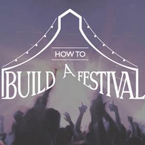 How to Build a Festival by howtobuildafest