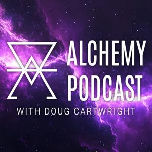 Alchemy Podcast with Doug Cartwright by Doug Cartwright
