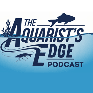 The Aquarist’s Edge [Weekly Aquarium Podcast] by Arthur Preston