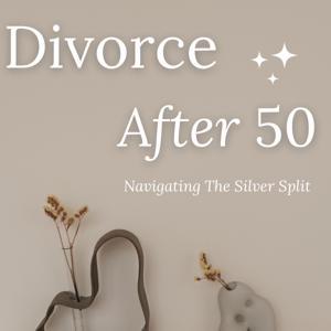 Divorce After 50: Navigating the Silver Split by Shari Frasure