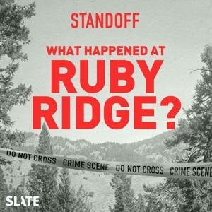 Standoff: What Happened at Ruby Ridge? by Slate Podcasts