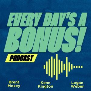 Every Day's A Bonus! by Kenn Kington, Brent Moxey, and Logan Weber