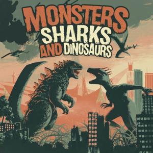 Monsters Sharks and Dinosaurs by Caloroga Shark Media