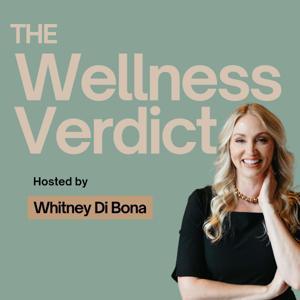 The Wellness Verdict with Whitney Di Bona by Whitney Di Bona