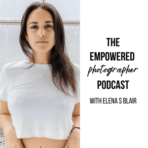 The Empowered Photographer Podcast with Elena S Blair by Elena S Blair