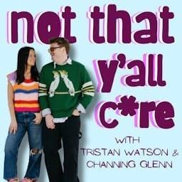 Not That Y’all Care by Channing Glenn & Tristan Watson