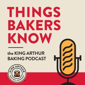Things Bakers Know: The King Arthur Baking Podcast by King Arthur Baking Company
