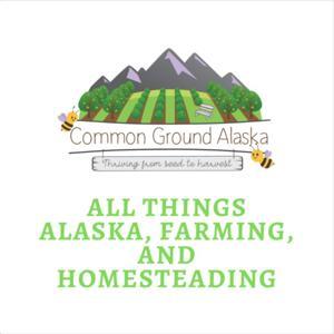 Sustainable Alaska by Common Ground Alaska Farmstead by Tandy Hogate