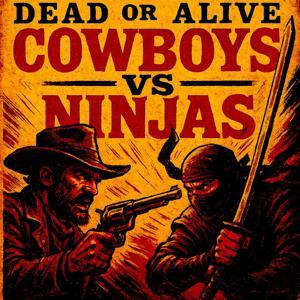 COWBOYS VS. NINJAS by ADDICTIVE SAMURAI AND BANDITS STORIES
