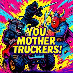 YOU MOTHER TRUCKERS! 🏍️💨💥 by ADDICTIVE TALES OF REBELS AND LEGENDS