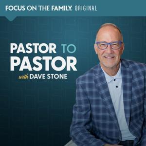 Pastor to Pastor with Dave Stone by Focus on the Family