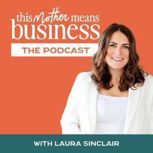 This Mother Means Business: Strategy, Advice, and Support for Mom Entrepreneurs by Laura Sinclair