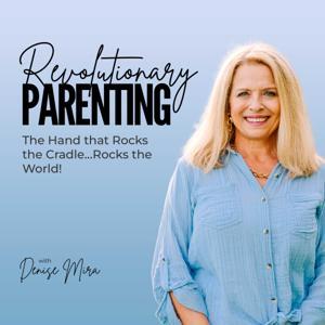 Revolutionary Parenting With Denise Mira by Denise Mira