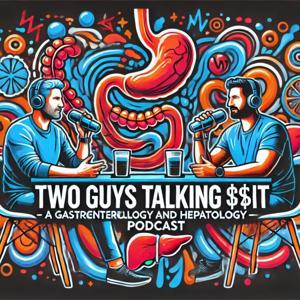 Two guys talking **it - A Gastroenterology and Hepatology podcast by A/Prof Jon Segal and Dr James Haridy