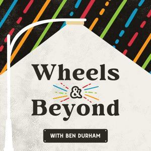 Wheels and Beyond by Ben Durham