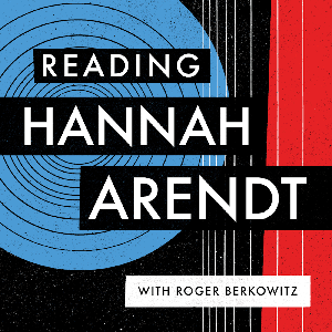 Reading Hannah Arendt with Roger Berkowitz by Hannah Arendt Center