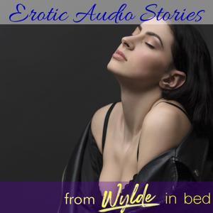 Erotic Audio Stories by Wylde Podcasts