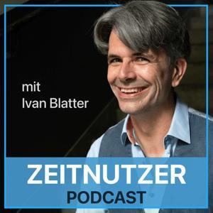 Der Zeitnutzer Podcast - Strategisches Zeitmanagement für Menschen mit Verantwortung by Ivan Blatter