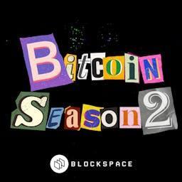 Bitcoin Season 2 | Blockspace Media by Blockspace Media