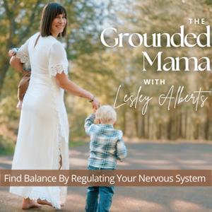 The Grounded Mama I Nervous System, Present Mom, Overstimulated, Wellbeing, Work-Life Balance by Lesley Alberts, Boy Mom, Nervous System Regulation Coach