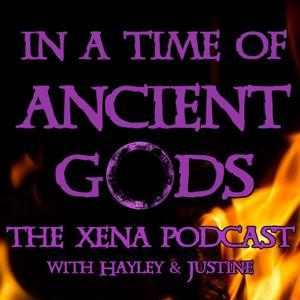 In a Time of Ancient Gods: The Xena Podcast by Hayley & Justine