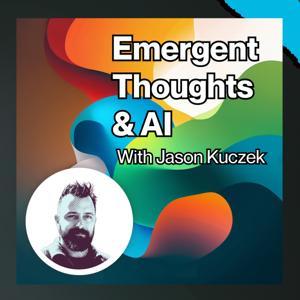 Emergent Thoughts and AI, with Jason Kuczek by Emergent Intelligence Development Group and Jason Kuczek