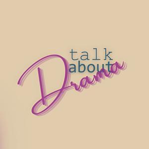 Talk About Drama by Talk About Drama