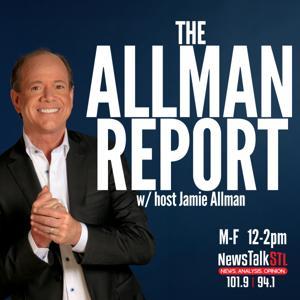 The Allman Report with Host Jamie Allman on NewsTalkSTL by Jamie Allman