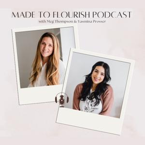 The Made To Flourish Podcast by Meghan Thompson and Yasmina Prosser