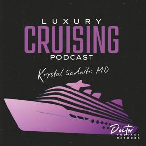 Luxury Cruising Podcast: Come Explore the World In Style by Doctor Podcast Network, Dr. Krystal Sodaitis