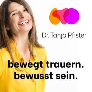 bewegt trauern. bewusst sein. Der Trauerpodcast. by Dr. Tanja Pfister