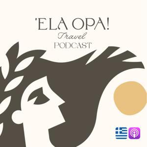 The Ela Opa Greece Travel Podcast by GreekAFMedia