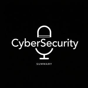 CyberSecurity Summary by CyberSecurity Summary