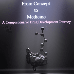 From Concept to Medicine - A Comprehensive Drug Development Journey by Jim Mitchell