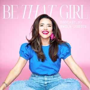Be THAT Girl with Emily Judice by Emily Judice
