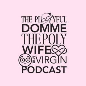 The Playful Podcast by Jess The Playful Domme, Lisa The Poly Wife, and Ella The Virgin