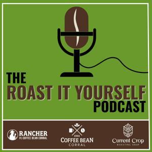 The Roast it Yourself Podcast by The Roast it Yourself Podcast