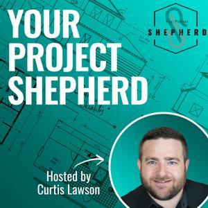 Your Project Shepherd Construction Podcast by Your Project Shepherd