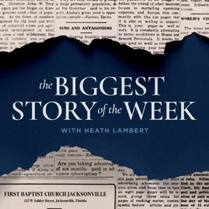 The Biggest Story Of The Week by Heath Lambert